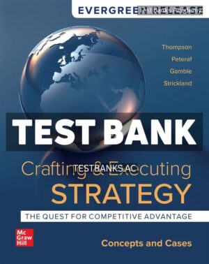 Crafting & Executing Strategy - The Quest for Competitive Advantage - Concepts and Cases 2024 Release 1st Peteraf Test Bank