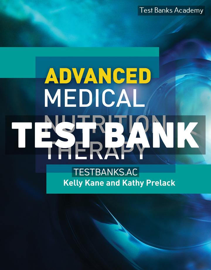 9781284042634-TEST-BANK Advanced Medical Nutrition Therapy 1st Kane Test Bank