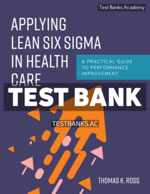 Applying Lean Six Sigma in Health Care 1st Ross Test Bank
