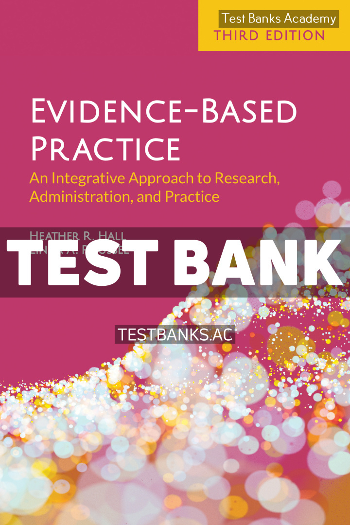9781284206517-TEST-BANK Evidence - Based Practice An Integrative Approach to Research 3rd Hall Test Bank