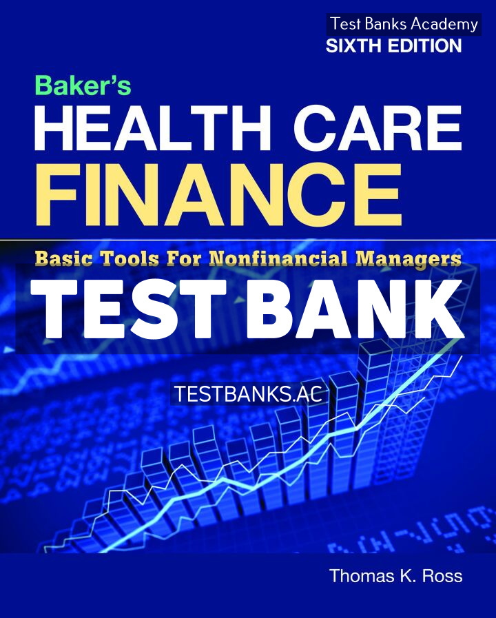 9781284233162-TEST-BANK Bakers Health Care Finance 6th Ross Test Bank