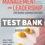 Management and Leadership for Nurse Administrators 9th Roussel Test Bank
