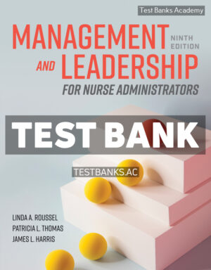 Management and Leadership for Nurse Administrators 9th Roussel Test Bank