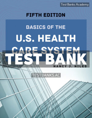 Basics of the US Health Care System 5th Niles Test Bank