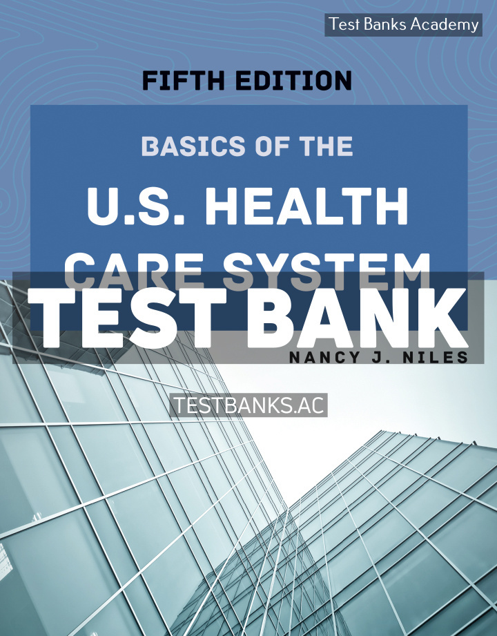 9781284262988-TEST-BANK Basics of the US Health Care System 5th Niles Test Bank