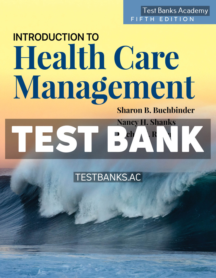 9781284276107-TEST-BANK Introduction to Health Care Management 5th Buchbinder Test Bank