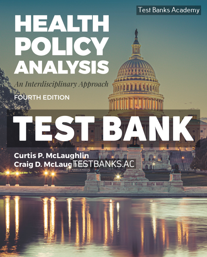 9781284279955-TEST-BANK Health Policy Analysis 4th McLaughlin Test Bank