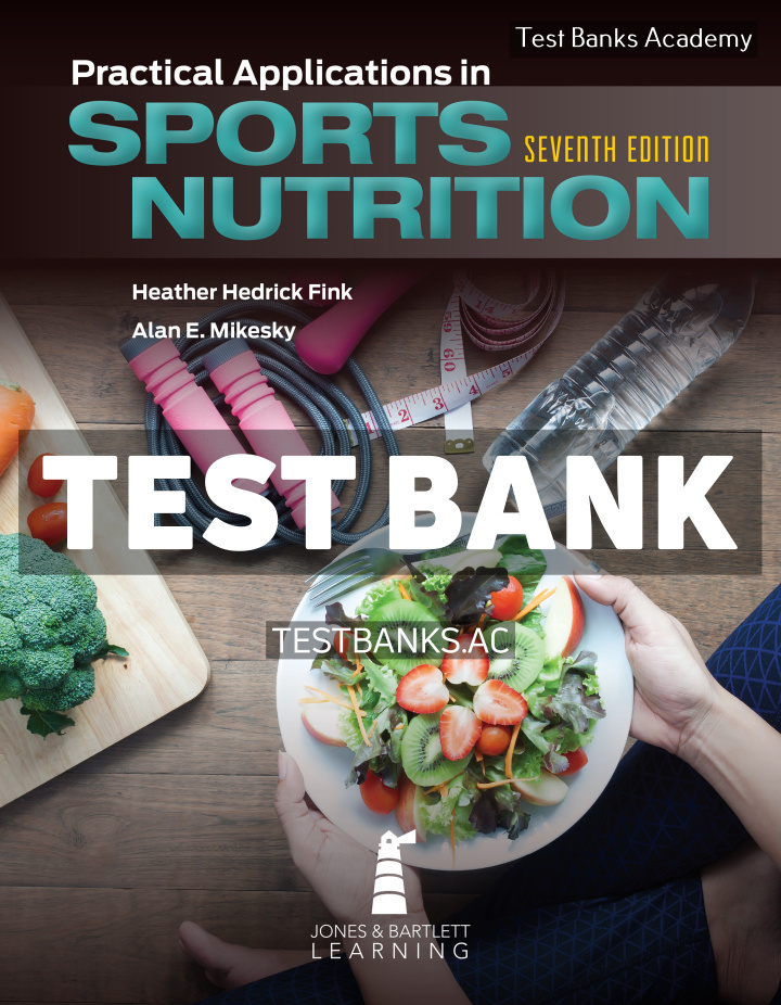 9781284284300-TEST-BANK Practical Applications in Sports Nutrition 7th Fink Test Bank