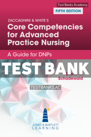 Zaccagnini & Whites Core Competencies for Advanced Practice Nursing 5th Schadewald Test Bank