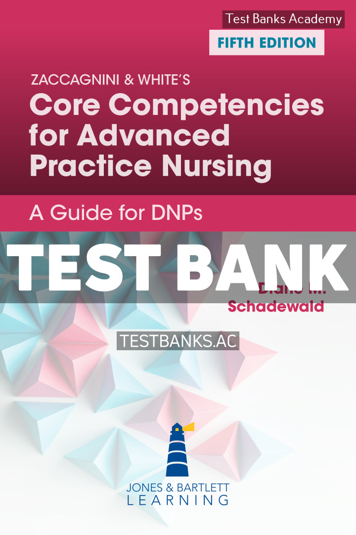 9781284288391-TEST-BANK Zaccagnini & Whites Core Competencies for Advanced Practice Nursing 5th Schadewald Test Bank