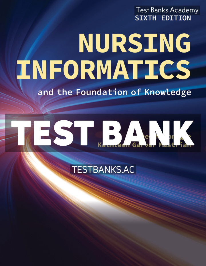 9781284293432-TEST-BANK Nursing Informatics and the Foundation of Knowledge 6th McGonigle Test Bank