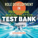 Role Development in Professional Nursing Practice 7th Masters Test Bank