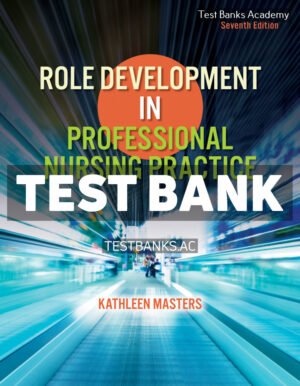 Role Development in Professional Nursing Practice 7th Masters Test Bank