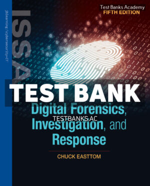 Digital Forensics Investigation and Response 5E 5th Easttom Test Bank