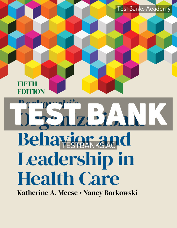 9781284307603-TEST-BANK Borkowskis Organizational Behavior and Leadership in Health Care 5th Meese Test Bank