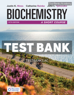 Biochemistry - A Short Course 5th Hines Test Bank