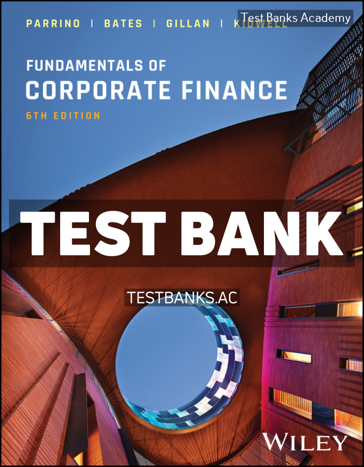 9781394243853-TEST-BANK Fundamentals of Corporate Finance 6th Parrino Test Bank