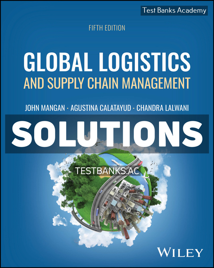 9781394262502-SOLUTIONS Global Logistics and Supply Chain Management 5th Mangan Solutions Manual