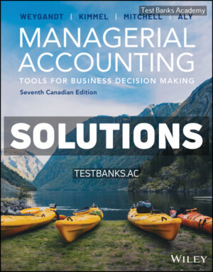 Managerial Accounting - Tools for Business Decision Making Canadian 7th Weygandt Solutions Manual