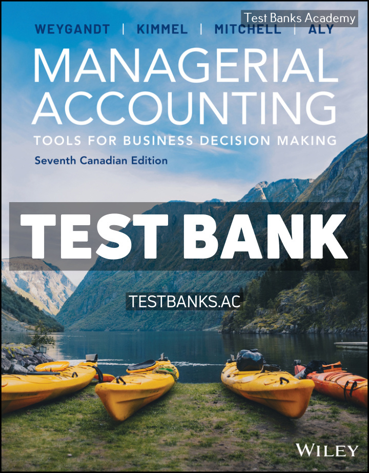 9781394327355-TEST-BANK Managerial Accounting - Tools for Business Decision Making Canadian 7th Weygandt Test Bank