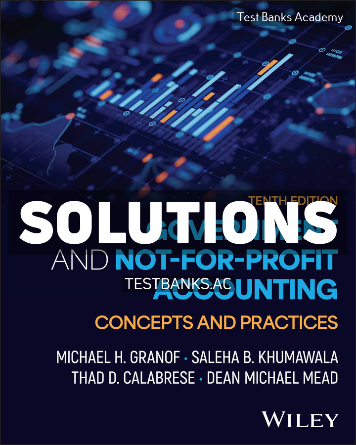 9781394330409.pdf Government and Not - for - Profit Accounting Concepts and Practices 10th Granof Solutions Manual