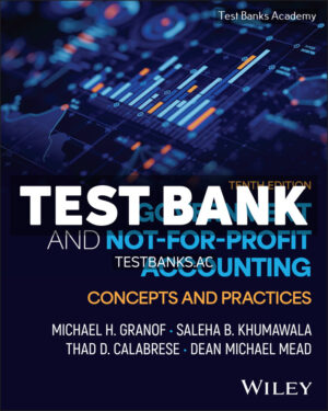 Government and Not - for - Profit Accounting Concepts and Practices 10th Granof Test Bank
