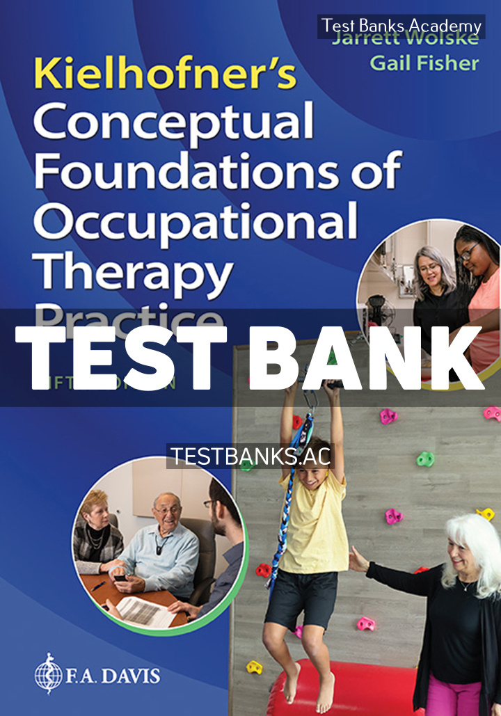 9781719648820-TEST-BANK Kielhofners Conceptual Foundations of Occupational Therapy Practice 5th Wolske Test Bank