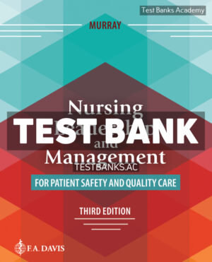 Nursing Leadership and Management for Patient Safety and Quality Care 3rd Murray Test Bank
