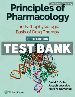 Principles of Pharmacology - The Pathophysiologic Basis of Drug Therapy 5th Golan Test Bank