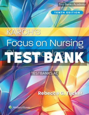 Karchs Focus on Nursing Pharmacology 10th Tucker Test Bank