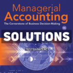 Managerial Accounting - The Cornerstone of Business Decision Making 9th Mowen Solutions Manual