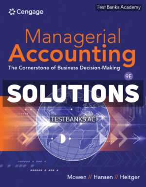 Managerial Accounting - The Cornerstone of Business Decision Making 9th Mowen Solutions Manual