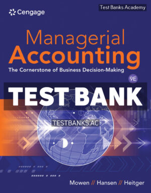 Managerial Accounting - The Cornerstone of Business Decision Making 9th Mowen Test Bank