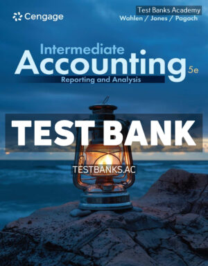 Intermediate Accounting - Reporting and Analysis 5th Wahlen Test Bank
